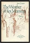 Weather of Six Mornings: Poems Weather of Six Mornings: Poems