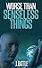 Worse than Senseless Things