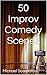 50 Improv Comedy Scenes by Michael Scarpato