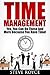 Time Management: Yes, You Can Do These And More Because You Have Time! (Time Management Skills Books, Wake Up Early, Get Organized, Increase Productivity, ... Balanced, Start Getting Things Done Now)