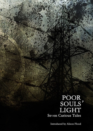 Poor Souls’ Light: Seven Curious Tales
