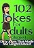 102 Jokes for adults: Dirty Jokes That Made Me Laugh Outloud