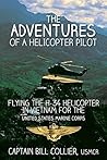 The Adventures of a Helicopter Pilot: Flying the H-34 Helicopter in Vietnam for the United States Marine Corps