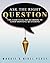 Ask The Right Question: The...