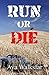 Run or Die