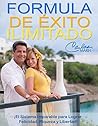 La Formula De Éxito Ilimitado: El Sistema Imparable para Lograr Felicidad, Riqueza y Libertad (Spanish Edition)