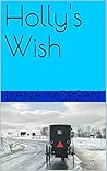 Holly's Wish (My Amish Home #4) Holly's Wish (My Amish Home #4)