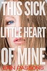 This Sick Little Heart of Mine: A Memoir of Love Gone Wrong This Sick Little Heart of Mine: A Memoir of Love Gone Wrong