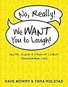No, Really, We Want You to Laugh: Mental Illness and Stand-Up Comedy: Transforming Lives No, Really, We Want You to Laugh: Mental Illness and Stand-Up Comedy: Transforming Lives