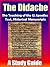 Didache: The Teaching of the Twelve Apostles with Text, Footnotes, Detailed Historical Manuscripts & A Study Guide