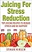 Green Juicing For Stress Reduction by Ethan Hirsch