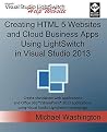 Creating HTML 5 Websites and Cloud Business Apps Using LightSwitch In Visual Studio 2013: Create standalone web applications and Office 365 / SharePoint 2013 applications Creating HTML 5 Websites and Cloud Business Apps Using LightSwitch In Visual Studio 2013: Create standalone web applications and Office 365 / SharePoint 2013 applications