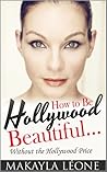 How To Be Hollywood Beautiful Without The Hollywood Price