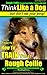 Rough Collie, Rough Coat Collie Training AAA AKC | Think Like a Dog ~ But Don't Eat Your Poop! | Rough Collie Breed Expert Training |: Here's EXACTLY How To TRAIN Your Rough Collie