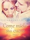Come miele sul cuore by Tiziana Iaccarino