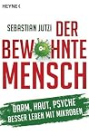 Der bewohnte Mensch: Darm, Haut, Psyche - Besser leben mit Mikroben Der bewohnte Mensch: Darm, Haut, Psyche - Besser leben mit Mikroben