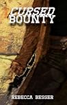 Cursed Bounty by Rebecca Besser Cursed Bounty by Rebecca Besser