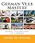 German Verb Mastery: Daily Vocabulary and Verbs in German (German Edition)