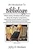 An Introduction to Bibliology: What Every Christian Should Know About the Origins, Composition, Inspiration, Interpretation, Canonicity, and the Transmission of the Bible