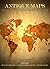 Antique Maps: A Complete Guide to Collecting, Preserving and Selling Antique Maps