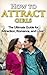 HOW TO ATTRACT GIRLS: The Ultimate Guide for Attraction, Romance, and Love!!