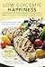Low Glycemic Happiness: 120 Low Glycemic Load Recipes for Weight and Blood Sugar Control