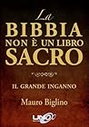La Bibbia non è un libro sacro. Il grande inganno by Mauro Biglino