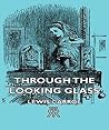 Through the Looking Glass by Lewis Carroll Through the Looking Glass by Lewis Carroll