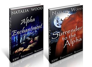 Alpha Enchantment / Surrender to the Alpha (Kindle Edition)
