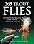 365 Trout Flies: Patterns and Recipes for a Year of Successful Fishing