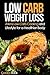 Low Carb Weight Loss: Atkins Low Carb Cooking and Lifestyle for a Healthier Body (Low Carb Diet Cookbook)