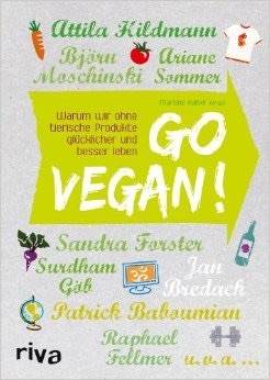 Go vegan!: Warum wir ohne tierische Produkte glücklicher und besser leben (Paperback)