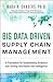 Big Data Driven Supply Chain Management: A Framework for Implementing Analytics and Turning Information Into Intelligence (FT Press Analytics)