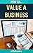 How To Value a Business: Quick Start Guide ("How To" Books)