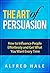 The Art of Persuasion: How to Influence People Effortlessly and Get What You Want Every Time (Self-Help Top Series)