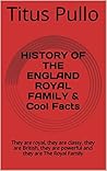 HISTORY OF THE ENGLAND ROYAL FAMILY & Cool Facts: They are royal, they are classy, they are British, they are powerful and they are The Royal Family