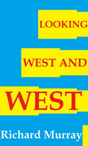 Looking West and West ( Richard Murray Short Story Collection , #2 )