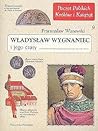Władysław Wygnaniec i jego czasy by Przemysław Wiszewski Władysław Wygnaniec i jego czasy by Przemysław Wiszewski