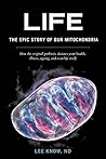 Life - The Epic Story of Our Mitochondria by Lee Know