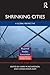 Shrinking Cities: A Global Perspective (Regions and Cities Book 71)
