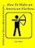 How To Make an American Flatbow (Traditional and Modern Archery Manufacture Book 3)