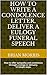 How to write a eulogy. Write a condolence letter. Deliver a funeral speech.: How to offer sympathy and condolence through a eulogy or obituary. 14 Simple steps.