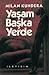 Yaşam Başka Yerde by Milan Kundera