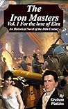 The Iron Masters Vol. 1 For the Love of Eira: An Historical Novel of the 18th Century