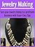 Jewelry Making: Turn Your Jewelry Hobby to a Profitable Business with Super Easy Tips: (Jewelry Making, Handmade Jewelry, Jewelry Making for Beginners, Jewelry Making Business, Jewelry)