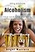 Alcoholism: How to cure alcoholism, binge drinking, and how to understand why you drink (alcoholism, alcoholic, binge drinking, alcoholics anonymous, sobriety, ... detoxification) (Addiction recovery)