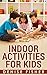 Indoor Activities For Kids:...