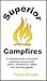 Superior Campfires: A complete guide to successful campfires including skits, cheers, introductions, riddles, and Scouting legends (Scout Fun Books Book 1)