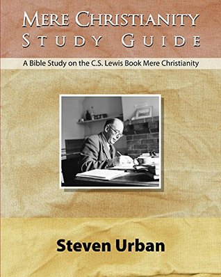 Mere Christianity Study Guide: A Bible Study on the C.S. Lewis Book Mere Christianity (Bible Study Guide) (CS Lewis Study Series)