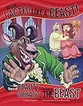 No Lie, I Acted Like a Beast!: The Story of Beauty and the Beast as Told by the Beast (The Other Side of the Story)